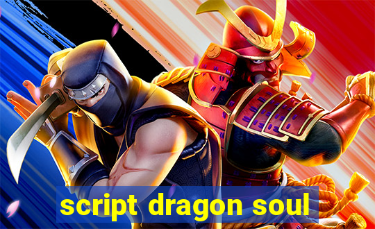 script dragon soul